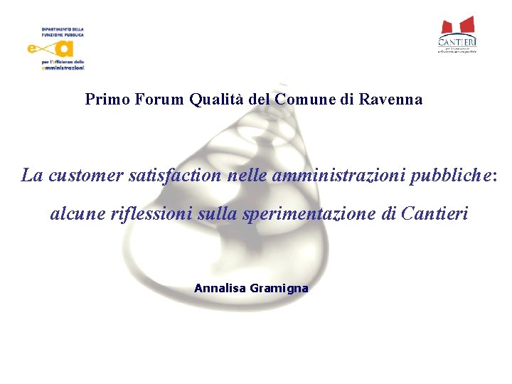 Primo Forum Qualità del Comune di Ravenna La customer satisfaction nelle amministrazioni pubbliche: alcune