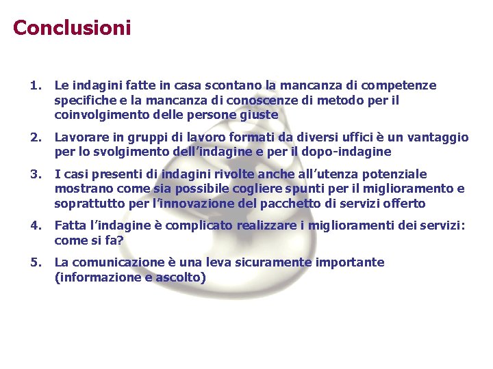 Conclusioni 1. Le indagini fatte in casa scontano la mancanza di competenze specifiche e