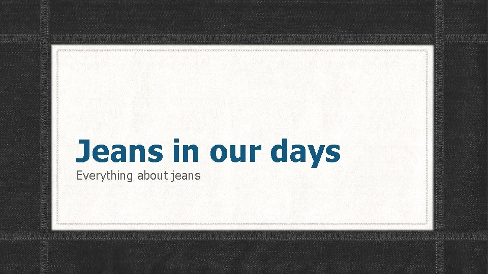 Jeans in our days Everything about jeans 