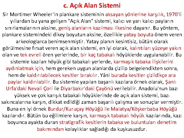 c. Açık Alan Sistemi Sir Mortimer Wheeler'in plankare sisteminin aksayan yönlerine karşılık, 1970'li yıllardan