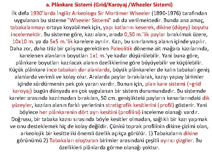 a. Plânkare Sistemi (Grid/Karoyaj /Wheeler Sistemi) İlk defa 1930'larda İngiliz Arkeologu Sir Mortimer Wheeler