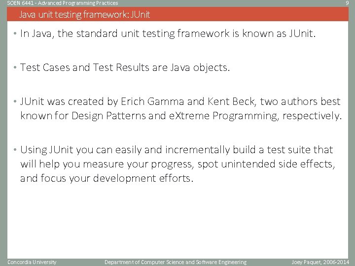 SOEN 6441 - Advanced Programming Practices 9 Java unit testing framework: JUnit • In