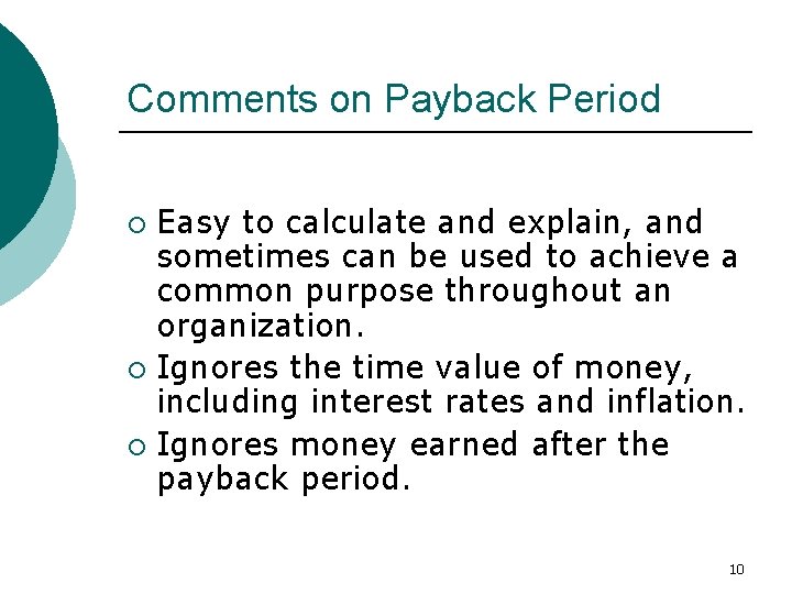 Comments on Payback Period Easy to calculate and explain, and sometimes can be used
