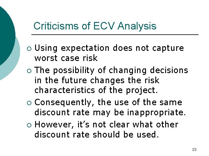 Criticisms of ECV Analysis Using expectation does not capture worst case risk ¡ The
