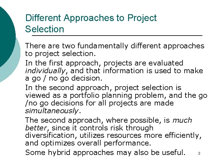 Different Approaches to Project Selection There are two fundamentally different approaches to project selection.