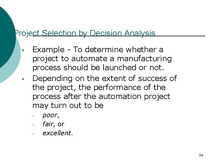 Project Selection by Decision Analysis § § Example - To determine whether a project
