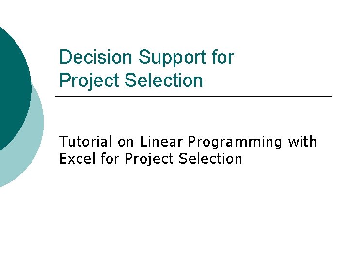 Decision Support for Project Selection Tutorial on Linear Programming with Excel for Project Selection