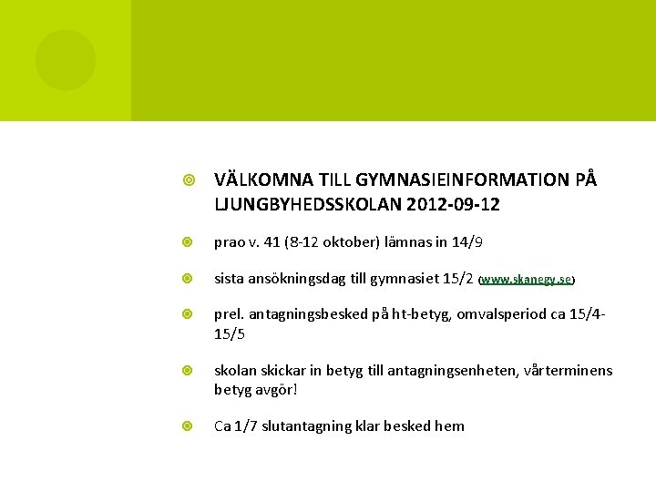  VÄLKOMNA TILL GYMNASIEINFORMATION PÅ LJUNGBYHEDSSKOLAN 2012 -09 -12 prao v. 41 (8 -12