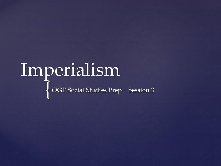 Imperialism { OGT Social Studies Prep – Session 3 