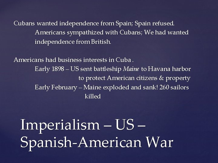 Cubans wanted independence from Spain; Spain refused. Americans sympathized with Cubans; We had wanted