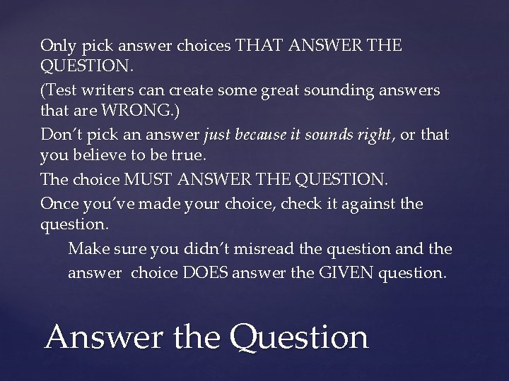 Only pick answer choices THAT ANSWER THE QUESTION. (Test writers can create some great