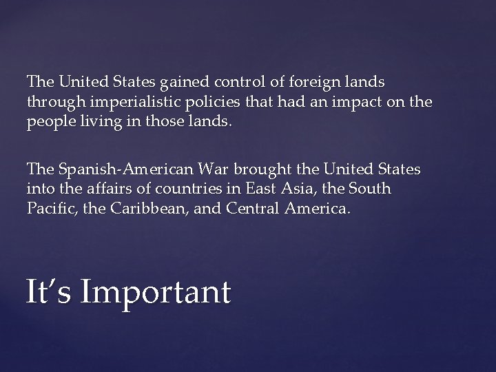 The United States gained control of foreign lands through imperialistic policies that had an