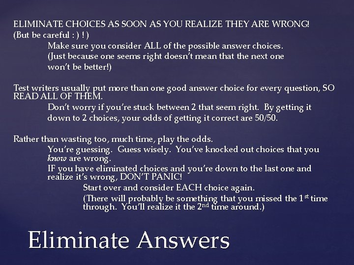 ELIMINATE CHOICES AS SOON AS YOU REALIZE THEY ARE WRONG! (But be careful :