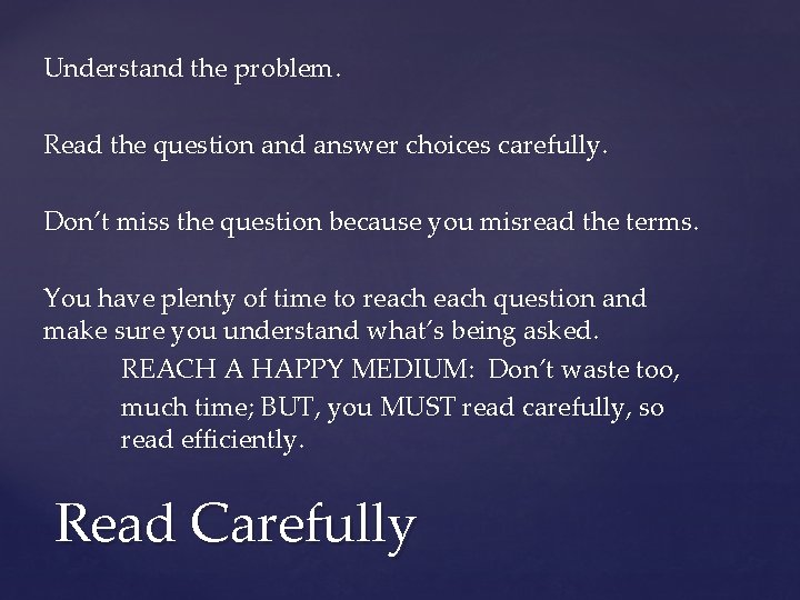 Understand the problem. Read the question and answer choices carefully. Don’t miss the question