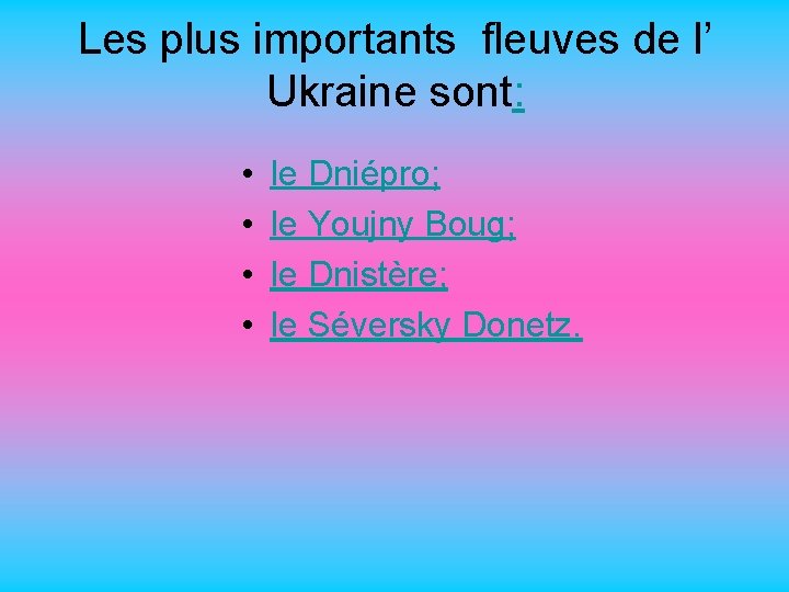 Les plus importants fleuves de l’ Ukraine sont: • • le Dniépro; le Youjny