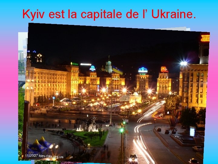 Kyiv est la capitale de l’ Ukraine. 