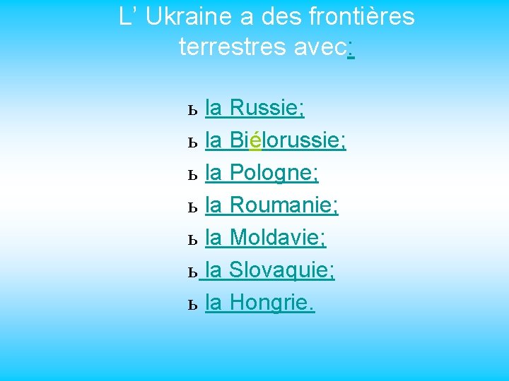 L’ Ukraine a des frontières terrestres avec: ь ь ь ь la Russie; la