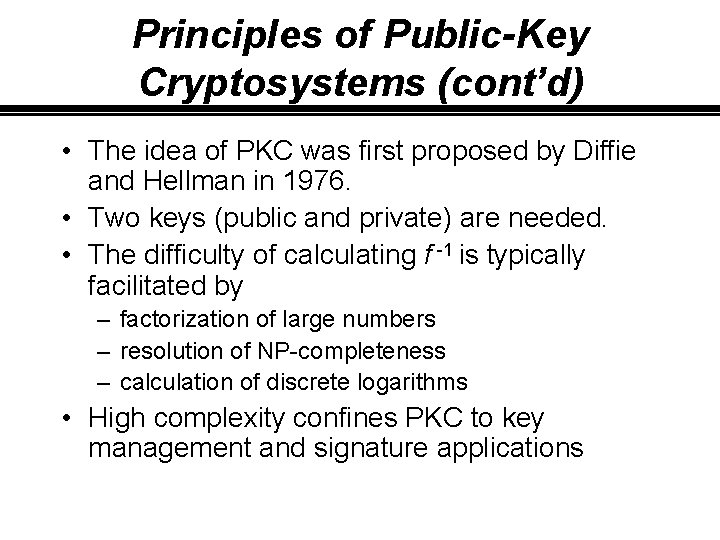 Principles of Public-Key Cryptosystems (cont’d) • The idea of PKC was first proposed by