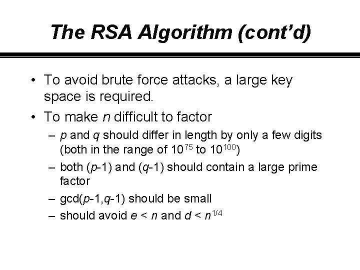 The RSA Algorithm (cont’d) • To avoid brute force attacks, a large key space