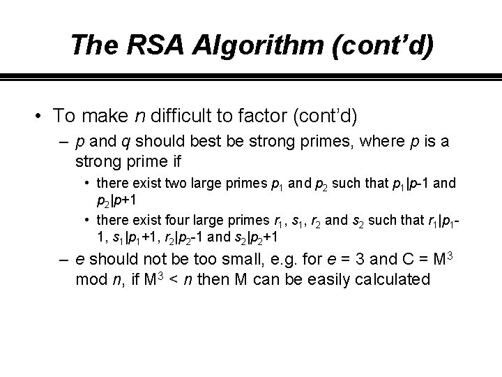 The RSA Algorithm (cont’d) • To make n difficult to factor (cont’d) – p