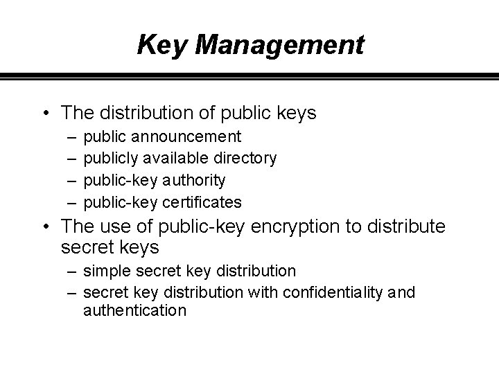 Key Management • The distribution of public keys – – public announcement publicly available