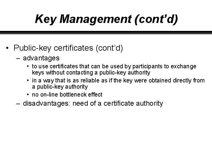 Key Management (cont’d) • Public-key certificates (cont’d) – advantages • to use certificates that