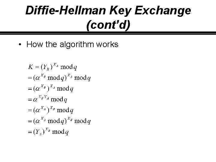 Diffie-Hellman Key Exchange (cont’d) • How the algorithm works 
