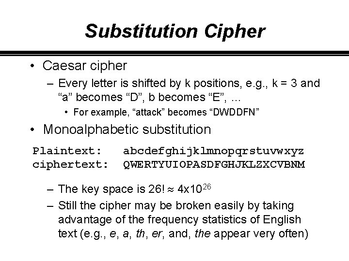 Substitution Cipher • Caesar cipher – Every letter is shifted by k positions, e.