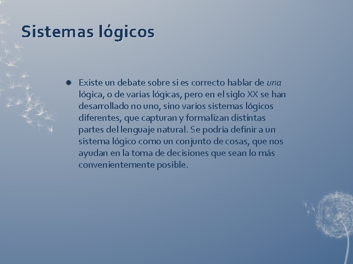 Sistemas lógicos Existe un debate sobre si es correcto hablar de una lógica, o