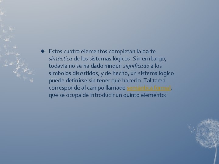  Estos cuatro elementos completan la parte sintáctica de los sistemas lógicos. Sin embargo,