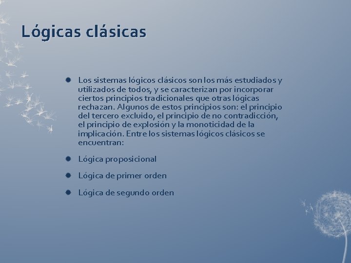 Lógicas clásicas Los sistemas lógicos clásicos son los más estudiados y utilizados de todos,