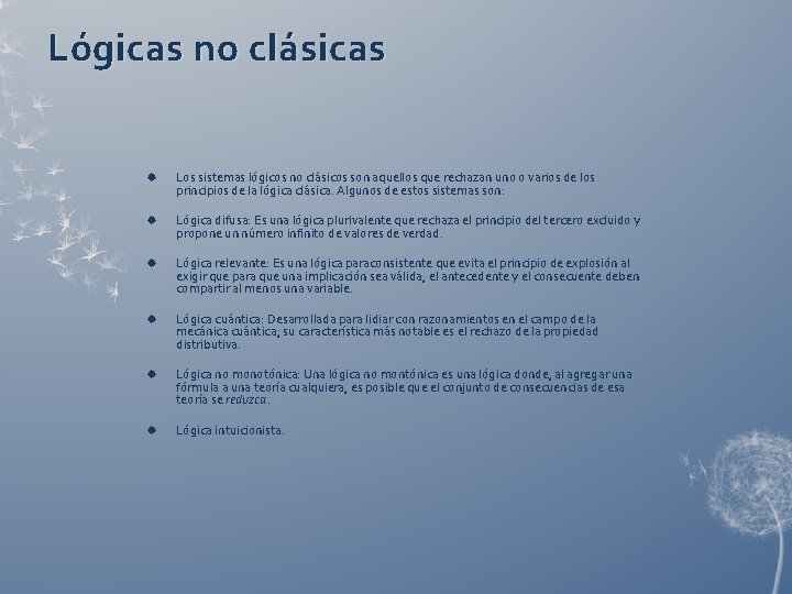 Lógicas no clásicas Los sistemas lógicos no clásicos son aquellos que rechazan uno o