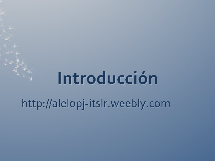 Introducción http: //alelopj-itslr. weebly. com 