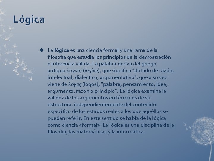 Lógica La lógica es una ciencia formal y una rama de la filosofía que