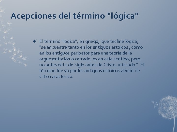 Acepciones del término "lógica" El término "lógica", en griego, 'que techne lógica, "se encuentra