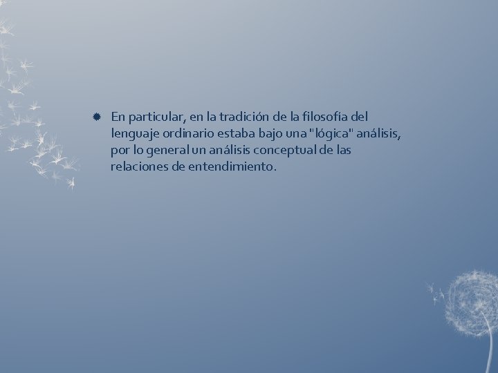  En particular, en la tradición de la filosofía del lenguaje ordinario estaba bajo