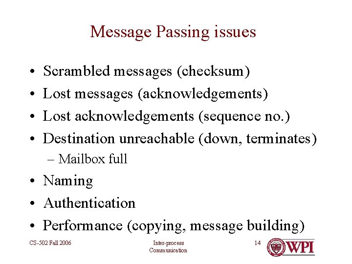 Message Passing issues • • Scrambled messages (checksum) Lost messages (acknowledgements) Lost acknowledgements (sequence