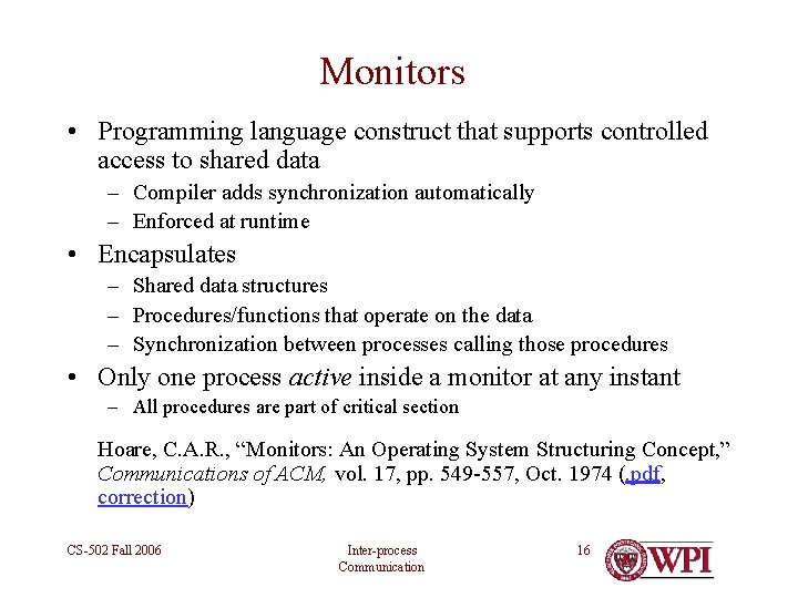 Monitors • Programming language construct that supports controlled access to shared data – Compiler