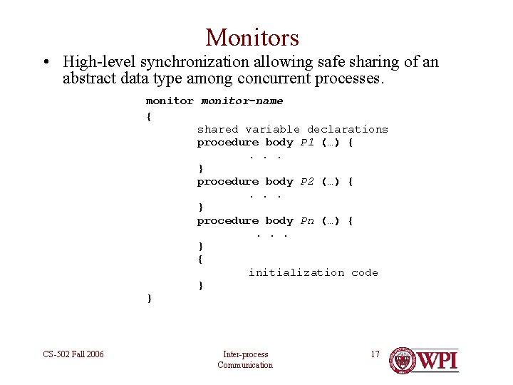 Monitors • High-level synchronization allowing safe sharing of an abstract data type among concurrent