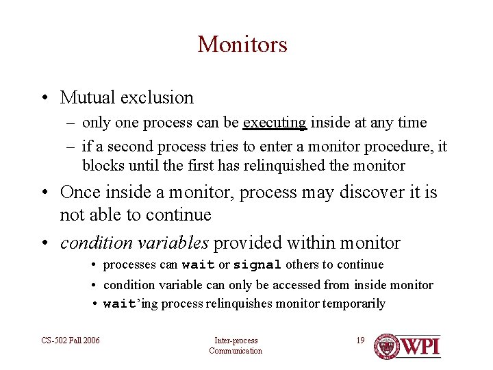 Monitors • Mutual exclusion – only one process can be executing inside at any