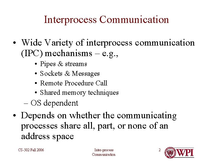 Interprocess Communication • Wide Variety of interprocess communication (IPC) mechanisms – e. g. ,