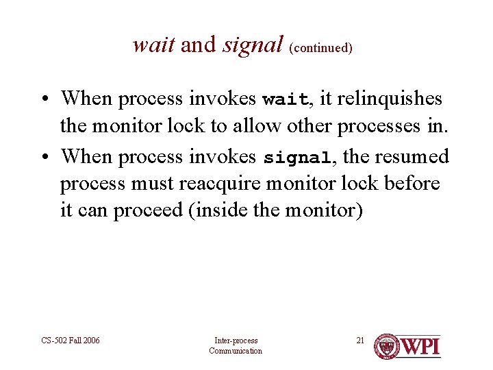 wait and signal (continued) • When process invokes wait, it relinquishes the monitor lock