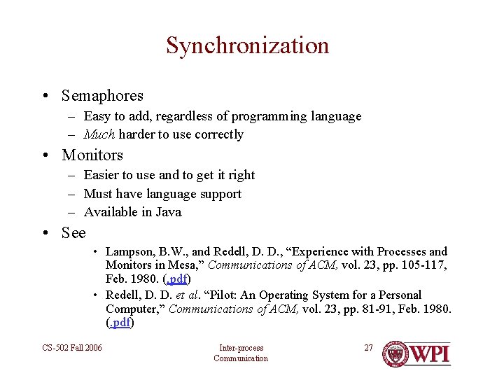 Synchronization • Semaphores – Easy to add, regardless of programming language – Much harder