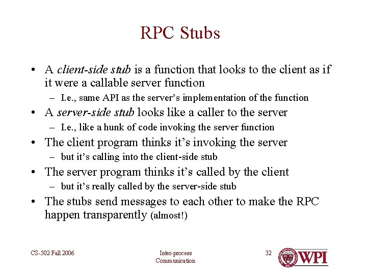 RPC Stubs • A client-side stub is a function that looks to the client