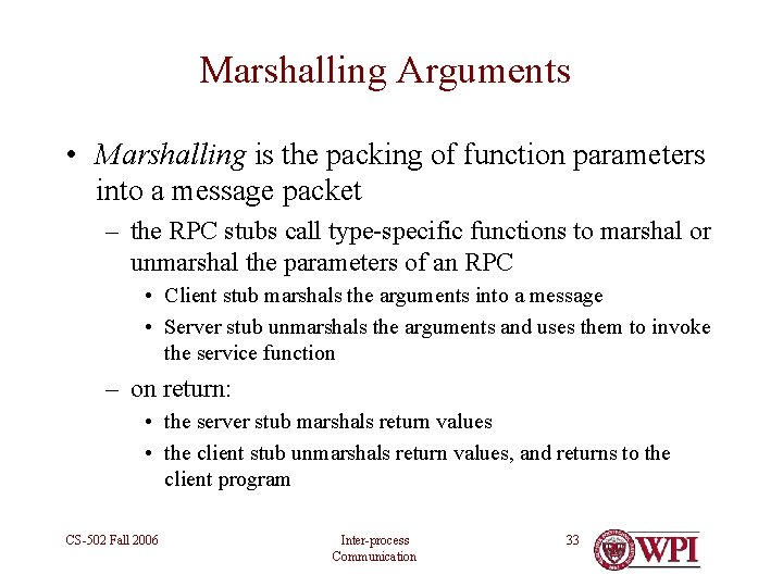 Marshalling Arguments • Marshalling is the packing of function parameters into a message packet