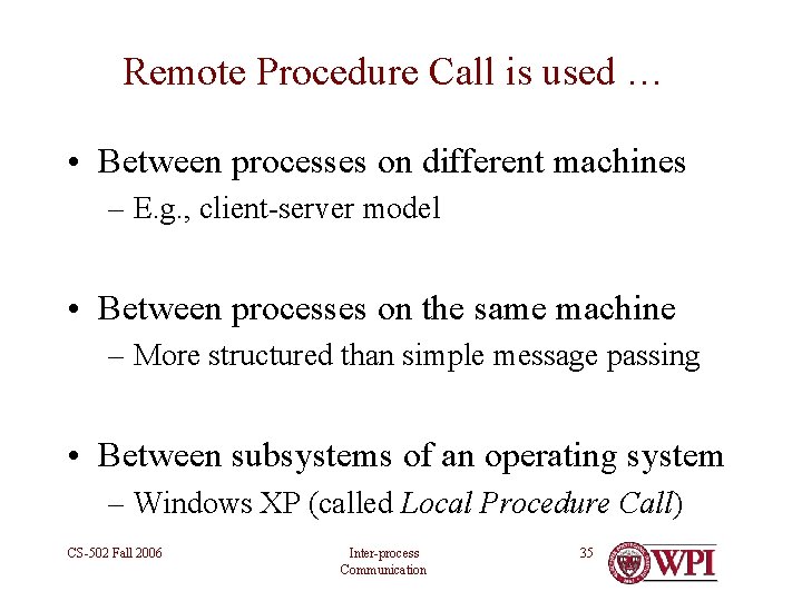 Remote Procedure Call is used … • Between processes on different machines – E.