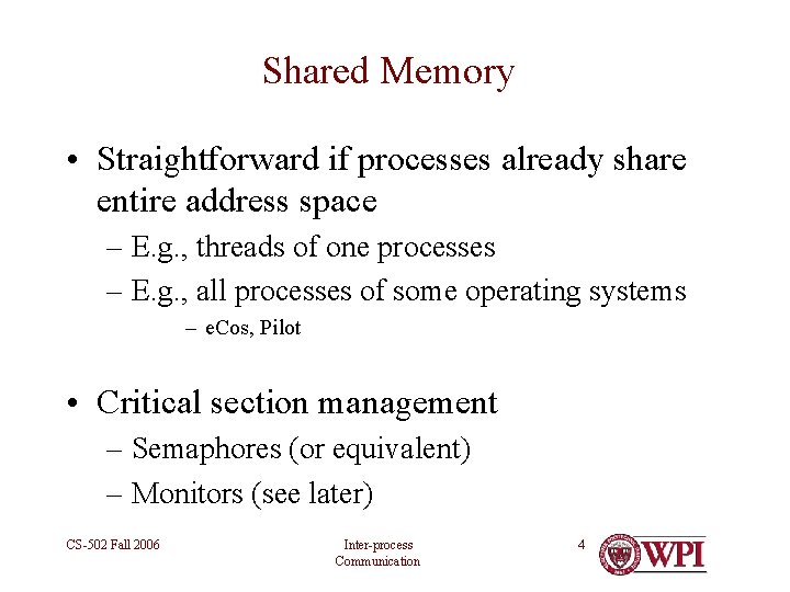 Shared Memory • Straightforward if processes already share entire address space – E. g.