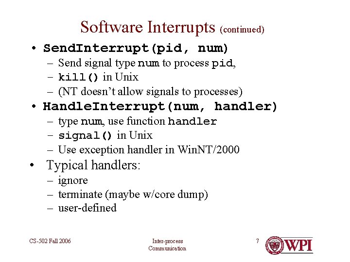Software Interrupts (continued) • Send. Interrupt(pid, num) – Send signal type num to process