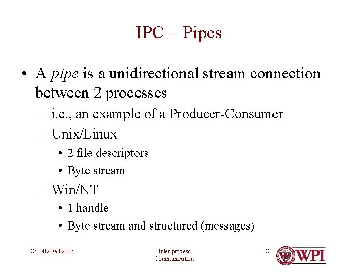 IPC – Pipes • A pipe is a unidirectional stream connection between 2 processes