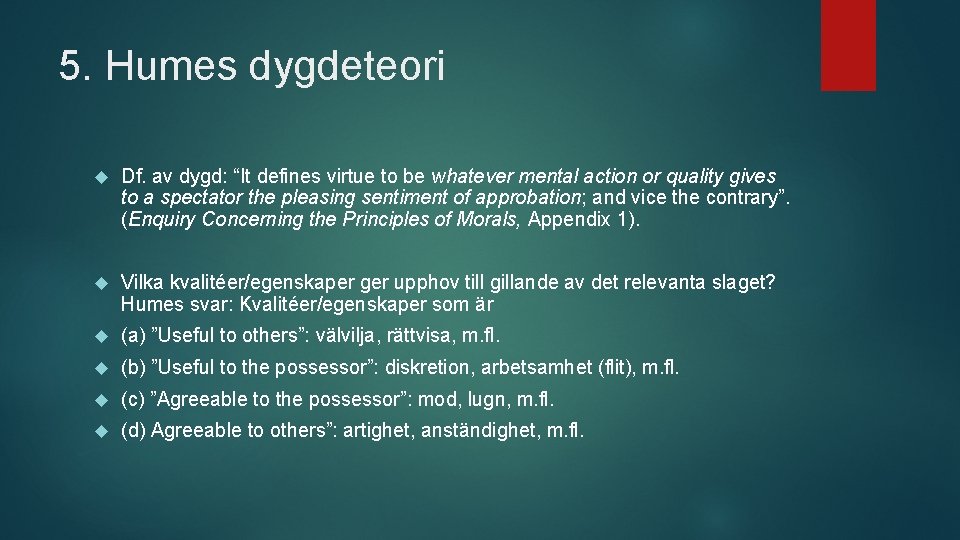 5. Humes dygdeteori Df. av dygd: “It defines virtue to be whatever mental action